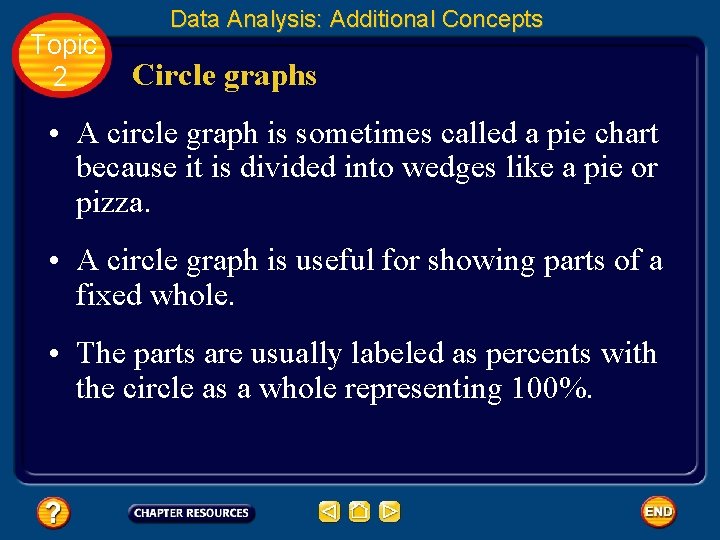Topic 2 Data Analysis: Additional Concepts Circle graphs • A circle graph is sometimes
