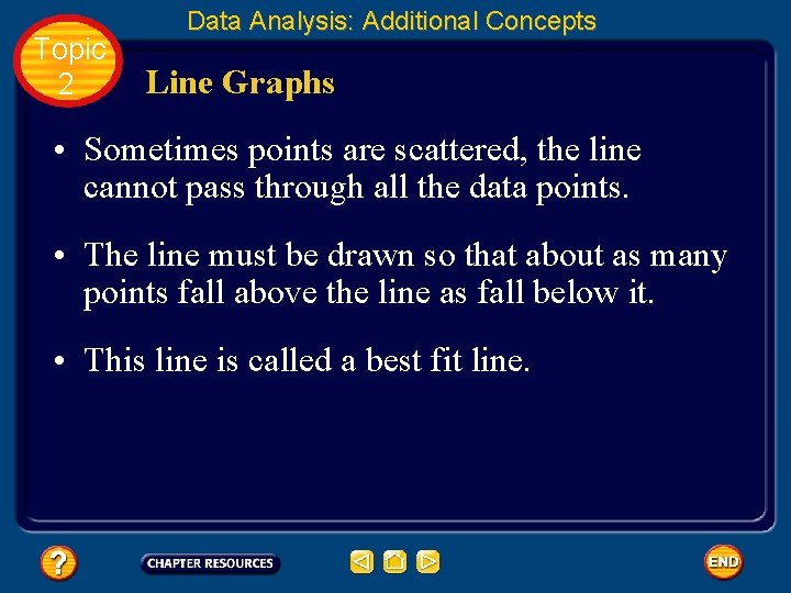 Topic 2 Data Analysis: Additional Concepts Line Graphs • Sometimes points are scattered, the