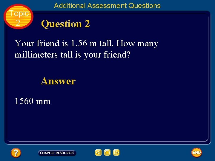 Topic 2 Additional Assessment Questions Question 2 Your friend is 1. 56 m tall.