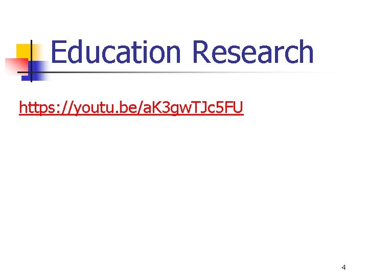 Education Research https: //youtu. be/a. K 3 gw. TJc 5 FU 4 