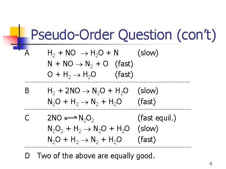 Pseudo-Order Question (con’t) A H 2 + NO H 2 O + N (slow)
