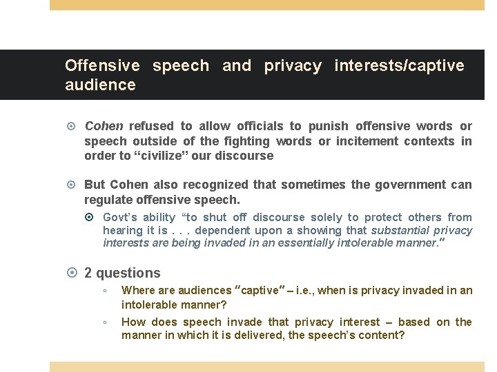 Offensive speech and privacy interests/captive audience Cohen refused to allow officials to punish offensive Offensive speech and privacy interests/captive audience Cohen refused to allow officials to punish offensive