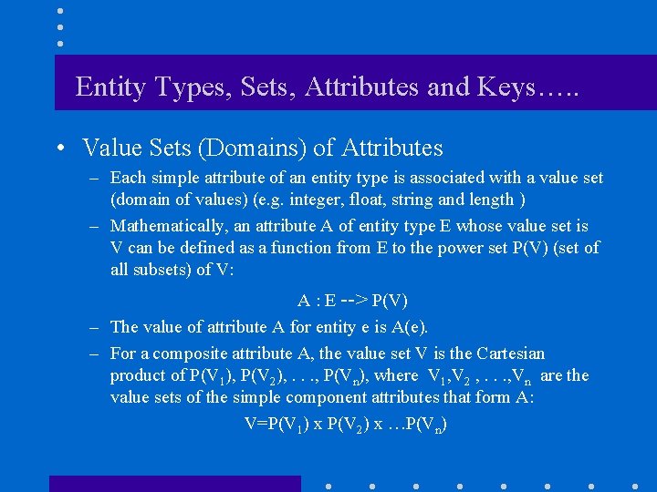Entity Types, Sets, Attributes and Keys…. . • Value Sets (Domains) of Attributes –