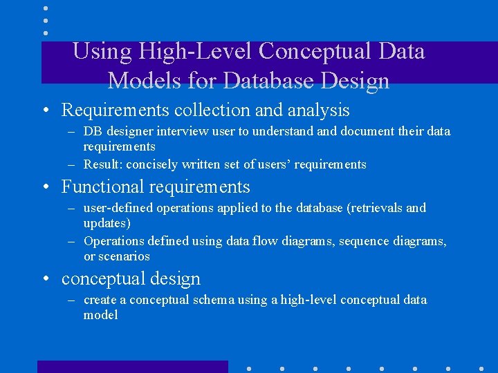 Using High-Level Conceptual Data Models for Database Design • Requirements collection and analysis –