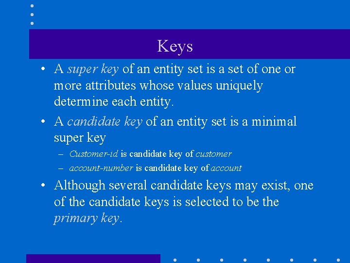 Keys • A super key of an entity set is a set of one