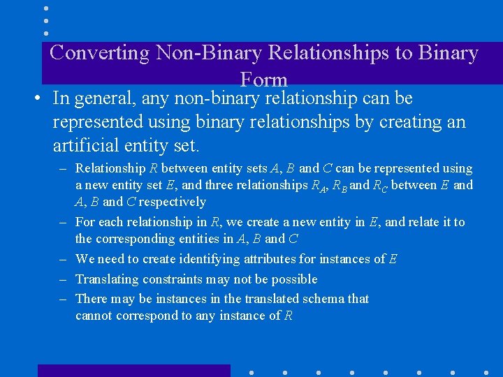 Converting Non-Binary Relationships to Binary Form • In general, any non-binary relationship can be