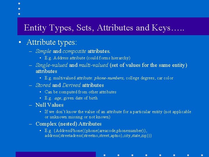 Entity Types, Sets, Attributes and Keys…. . • Attribute types: – Simple and composite
