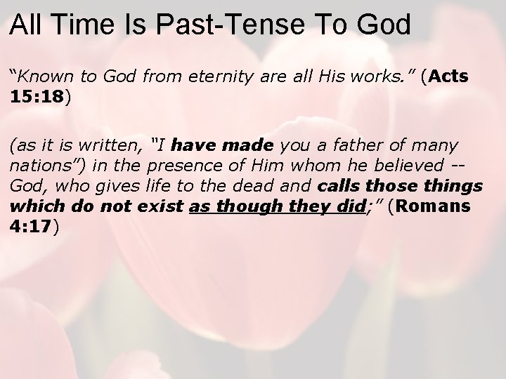 All Time Is Past-Tense To God “Known to God from eternity are all His