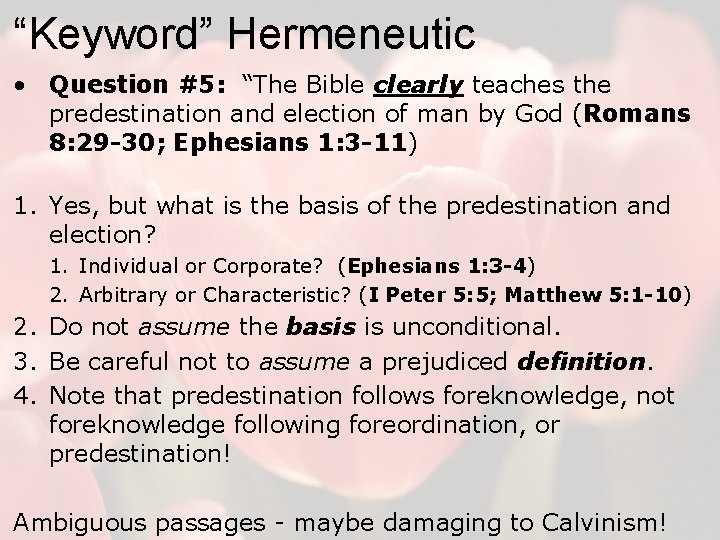 “Keyword” Hermeneutic • Question #5: “The Bible clearly teaches the predestination and election of