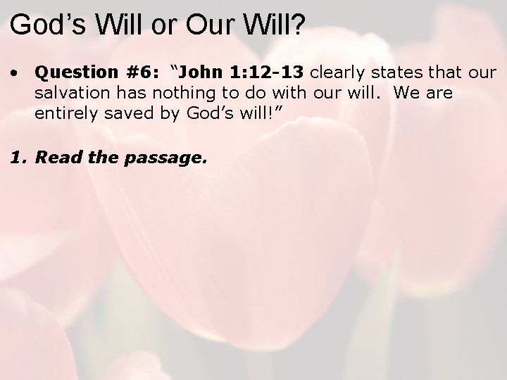 God’s Will or Our Will? • Question #6: “John 1: 12 -13 clearly states