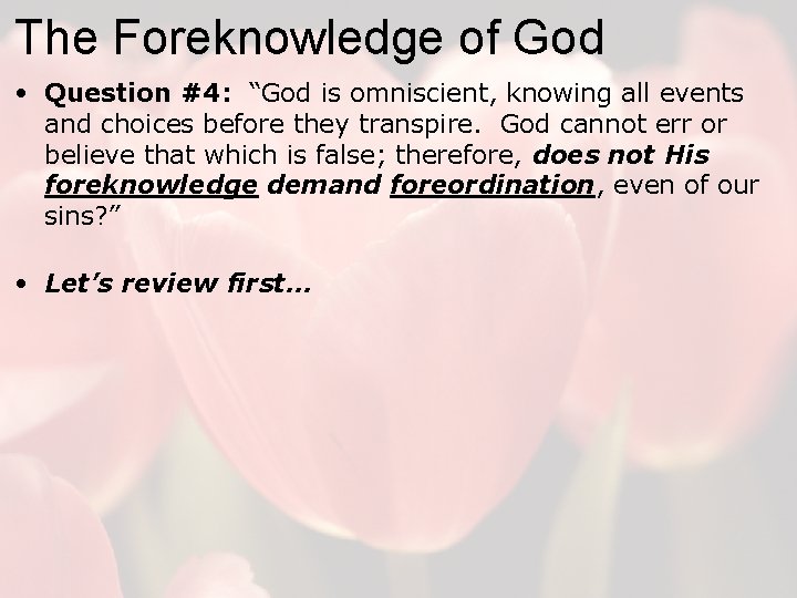 The Foreknowledge of God • Question #4: “God is omniscient, knowing all events and