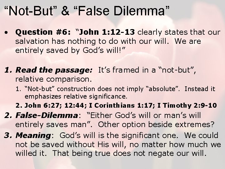 “Not-But” & “False Dilemma” • Question #6: “John 1: 12 -13 clearly states that