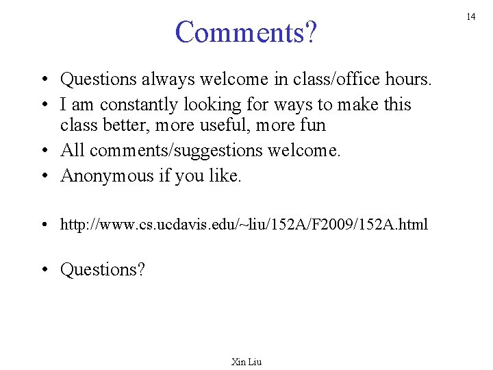 Comments? • Questions always welcome in class/office hours. • I am constantly looking for