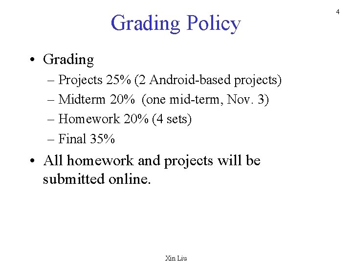 Grading Policy • Grading – Projects 25% (2 Android-based projects) – Midterm 20% (one