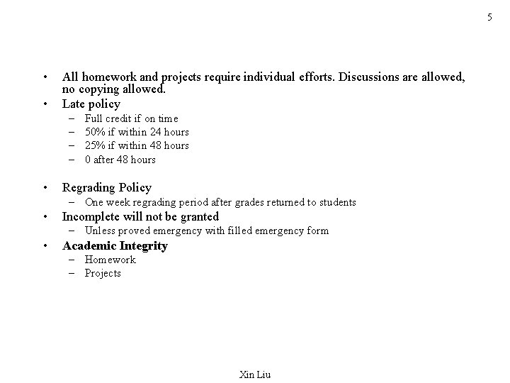 5 • • All homework and projects require individual efforts. Discussions are allowed, no