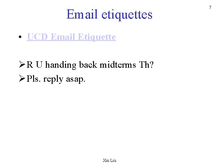 Email etiquettes • UCD Email Etiquette Ø R U handing back midterms Th? Ø