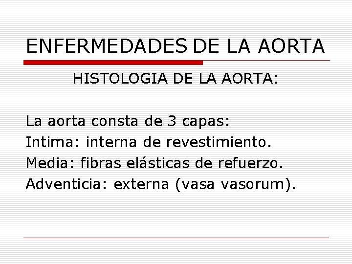 ENFERMEDADES DE LA AORTA HISTOLOGIA DE LA AORTA: La aorta consta de 3 capas: