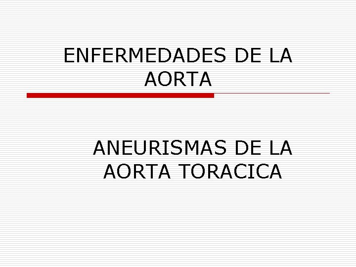 ENFERMEDADES DE LA AORTA ANEURISMAS DE LA AORTA TORACICA 