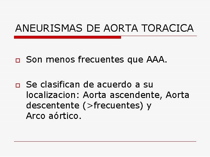 ANEURISMAS DE AORTA TORACICA o o Son menos frecuentes que AAA. Se clasifican de