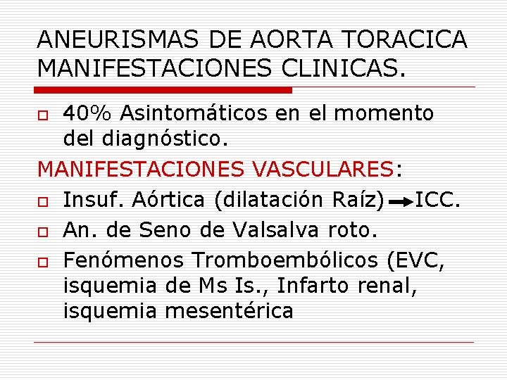 ANEURISMAS DE AORTA TORACICA MANIFESTACIONES CLINICAS. 40% Asintomáticos en el momento del diagnóstico. MANIFESTACIONES