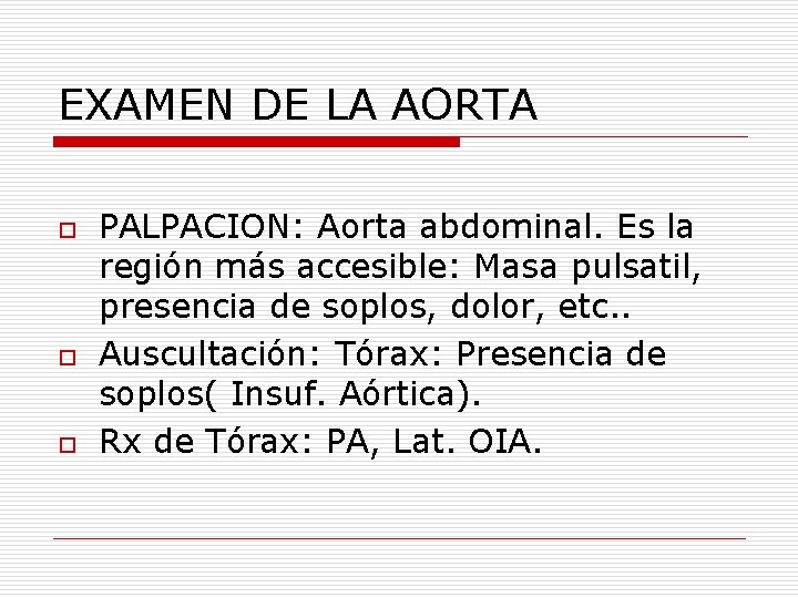 EXAMEN DE LA AORTA o o o PALPACION: Aorta abdominal. Es la región más