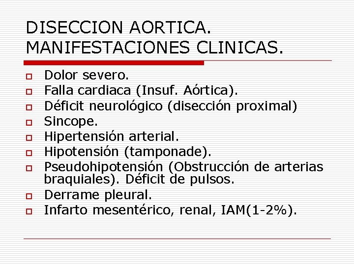 DISECCION AORTICA. MANIFESTACIONES CLINICAS. o o o o o Dolor severo. Falla cardiaca (Insuf.