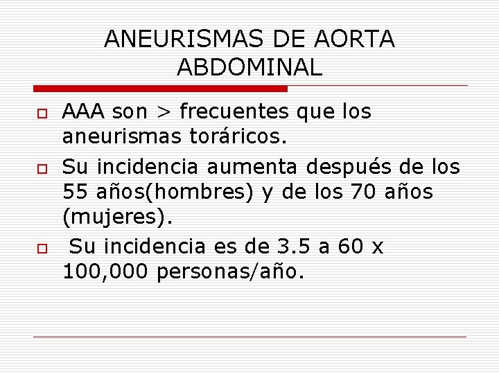 ANEURISMAS DE AORTA ABDOMINAL o o o AAA son > frecuentes que los aneurismas