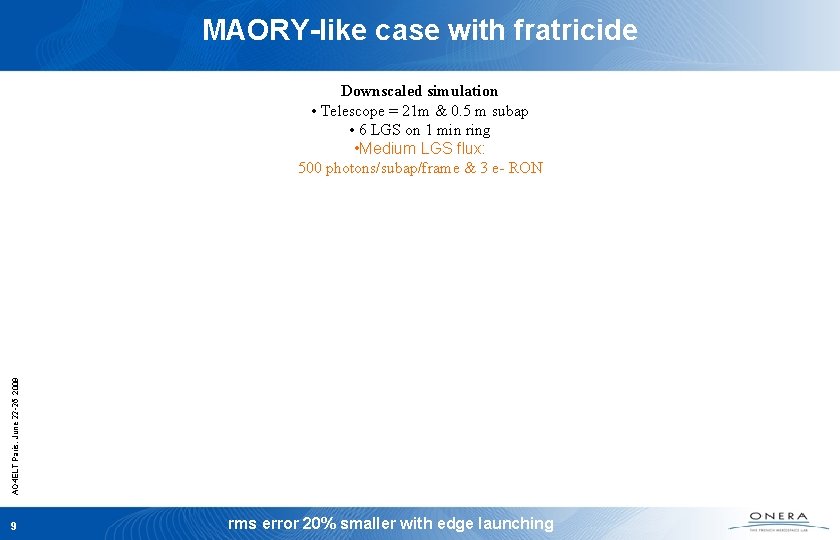 MAORY-like case with fratricide AO 4 ELT Paris, June 22 -26 2009 Downscaled simulation