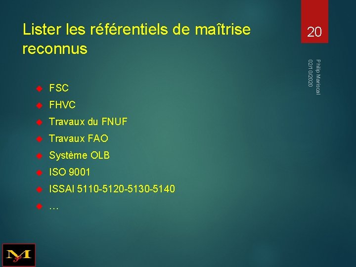 Lister les référentiels de maîtrise reconnus FSC FHVC Travaux du FNUF Travaux FAO Système