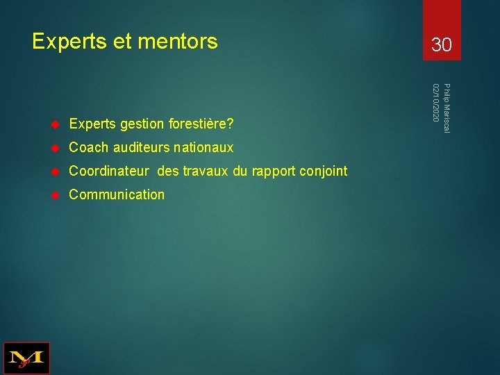 Experts et mentors Experts gestion forestière? Coach auditeurs nationaux Coordinateur des travaux du rapport