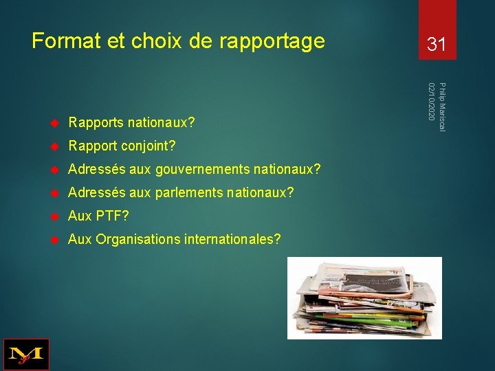 Format et choix de rapportage Rapports nationaux? Rapport conjoint? Adressés aux gouvernements nationaux? Adressés