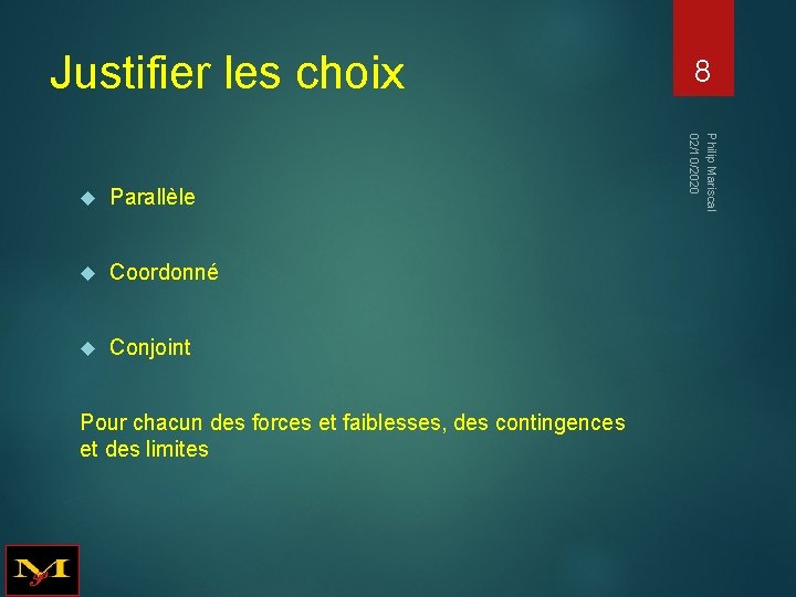 Justifier les choix Parallèle Coordonné Conjoint Pour chacun des forces et faiblesses, des contingences