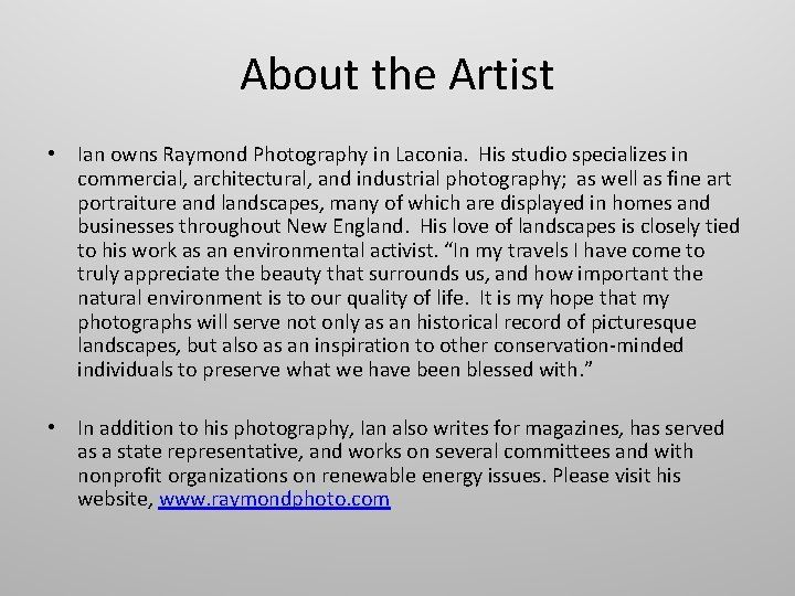 About the Artist • Ian owns Raymond Photography in Laconia. His studio specializes in