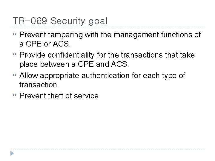 TR-069 Security goal Prevent tampering with the management functions of a CPE or ACS.