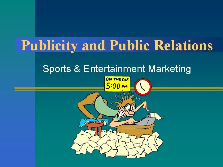 Publicity and Public Relations Sports & Entertainment Marketing 