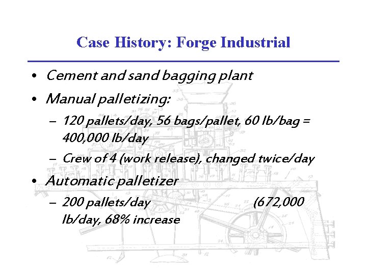 Case History: Forge Industrial • Cement and sand bagging plant • Manual palletizing: –