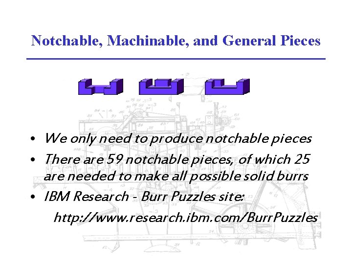 Notchable, Machinable, and General Pieces • We only need to produce notchable pieces • Notchable, Machinable, and General Pieces • We only need to produce notchable pieces •