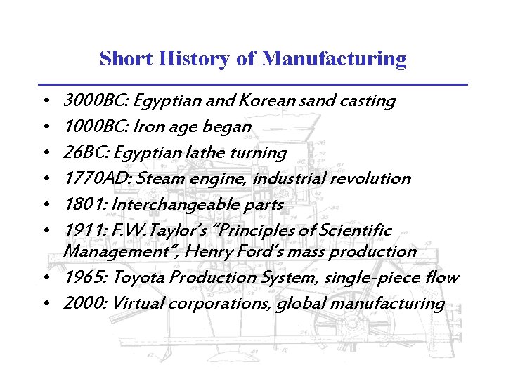 Short History of Manufacturing 3000 BC: Egyptian and Korean sand casting 1000 BC: Iron