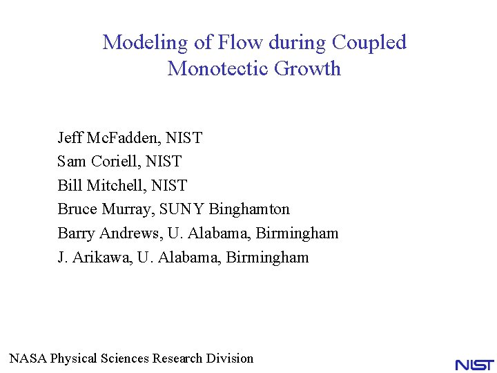 Modeling of Flow during Coupled Monotectic Growth Jeff Mc. Fadden, NIST Sam Coriell, NIST