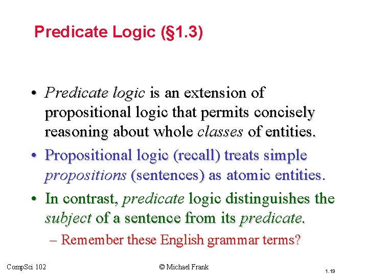 Topic #3 – Predicate Logic (§ 1. 3) • Predicate logic is an extension