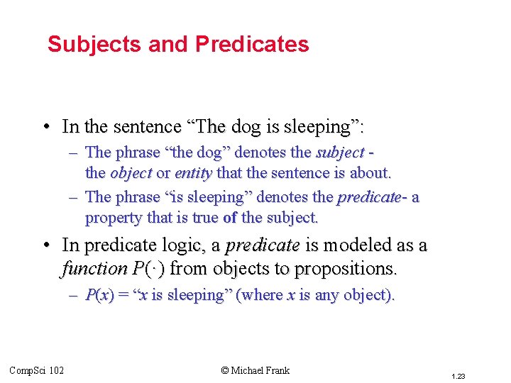 Topic #3 – Predicate Logic Subjects and Predicates • In the sentence “The dog