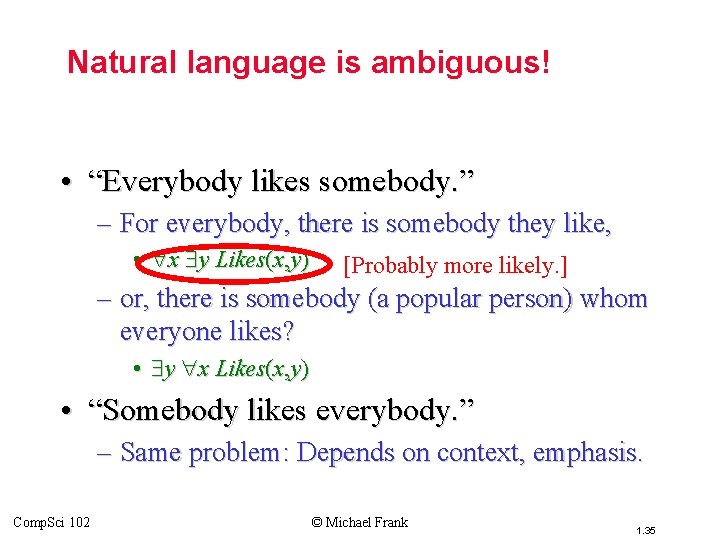 Topic #3 – Predicate Logic Natural language is ambiguous! • “Everybody likes somebody. ”