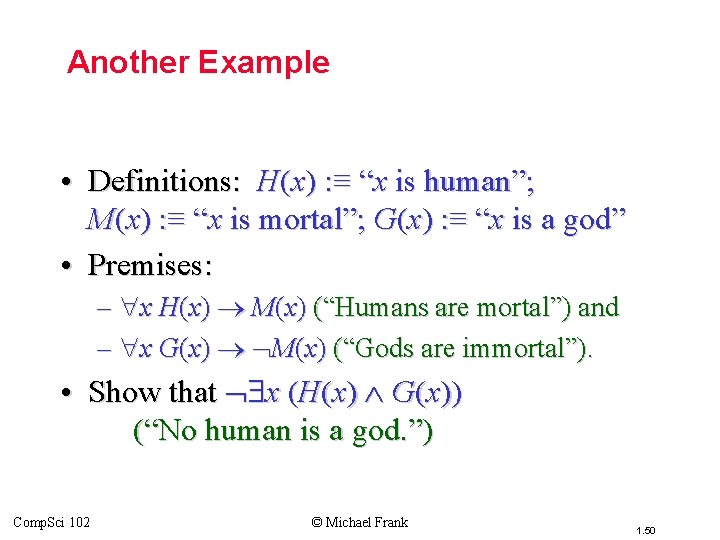 Topic #3 – Predicate Logic Another Example • Definitions: H(x) : ≡ “x is