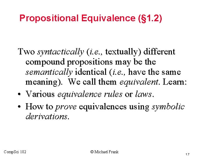 Topic #1. 1 – Propositional Logic: Equivalences Propositional Equivalence (§ 1. 2) Two syntactically