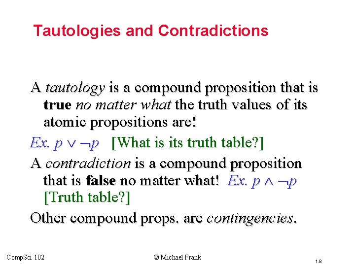 Topic #1. 1 – Propositional Logic: Equivalences Tautologies and Contradictions A tautology is a