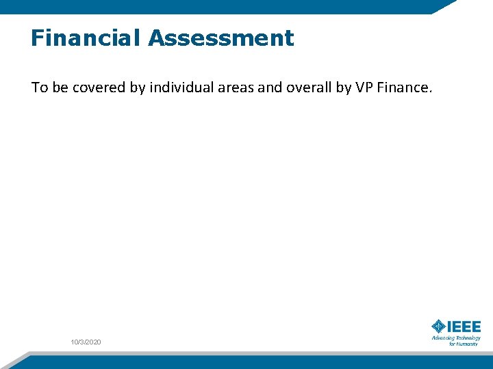 Financial Assessment To be covered by individual areas and overall by VP Finance. 10