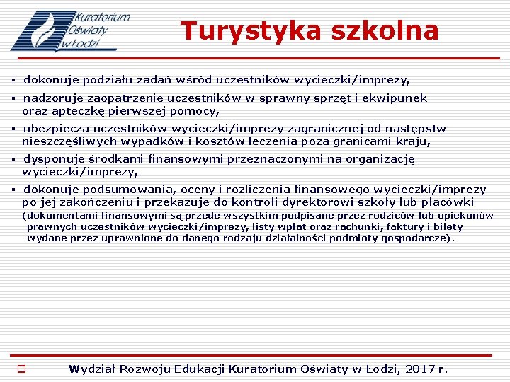 Turystyka szkolna § dokonuje podziału zadań wśród uczestników wycieczki/imprezy, § nadzoruje zaopatrzenie uczestników w