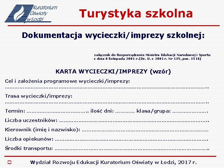 Turystyka szkolna Dokumentacja wycieczki/imprezy szkolnej: załącznik do Rozporządzenie Ministra Edukacji Narodowej i Sportu z