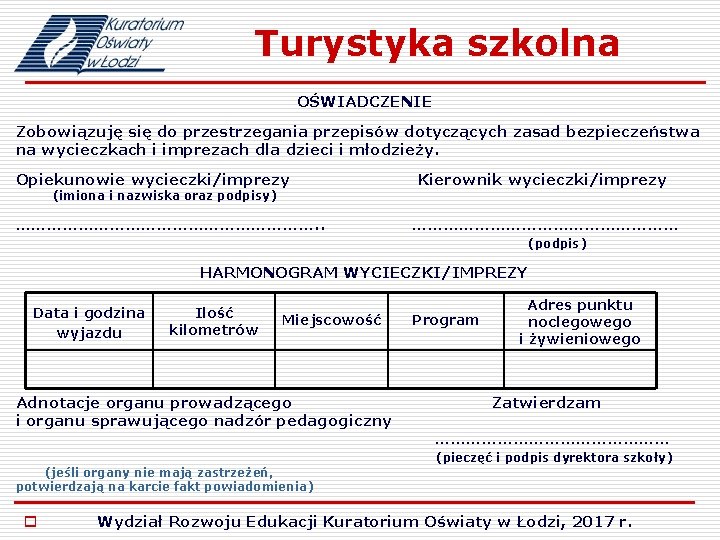 Turystyka szkolna OŚWIADCZENIE Zobowiązuję się do przestrzegania przepisów dotyczących zasad bezpieczeństwa na wycieczkach i