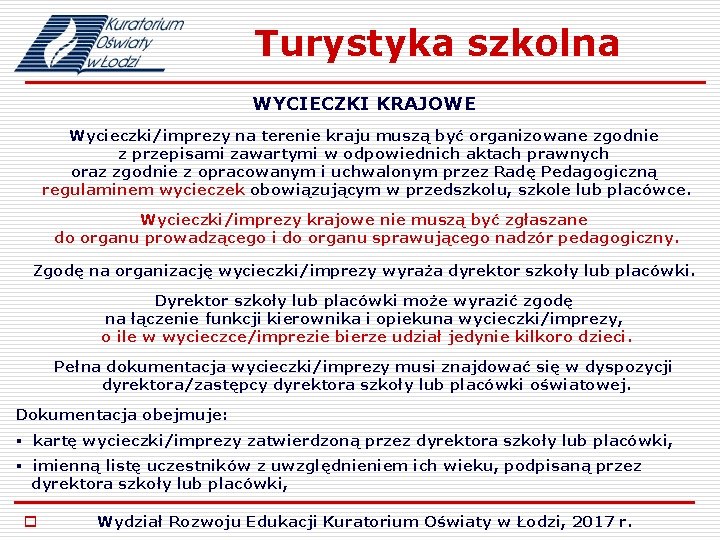 Turystyka szkolna WYCIECZKI KRAJOWE Wycieczki/imprezy na terenie kraju muszą być organizowane zgodnie z przepisami